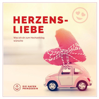 Herzensliebe : Was ich dir zum Hochzeitstag wunsche! by Die Hafenprinzessin - Paperback
