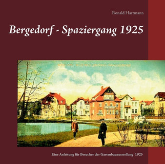 Bergedorf - Spaziergang 1925 : Eine Beschreibung fur Besucher der Bergedorfer Gartenbauausstellung 1925 by Ronald Hartmann - Paperback