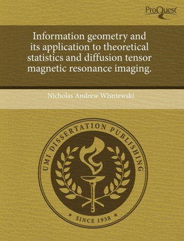Information Geometry and Its Application to Theoretical Statistics and Diffusion Tensor Magnetic Resonance Imaging