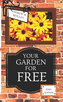 Your Garden for Free : Money saving tips to help transform your garden : 1