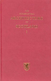 The Ecclesiastical Architecture of Scotland : From the Earliest Christian Times to the Seventeenth Century