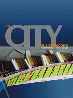 The City in Architecture : Recent Works of Rocco Design Limited