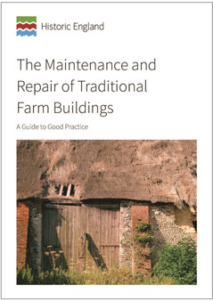 The Maintenance and Repair of Traditional Farm Buildings : A Guide to Good Practice