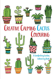Creative Calming Cactus Colouring : A Comforting Cactus Colouring Book by Christina Rose - Paperback