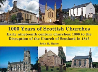 1,000 Years of Scottish Churches : Early nineteenth century churches: 1800 to the Disruption of the Church of Scotland in 1843