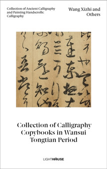 Wang Xizhi and Others: Collection of Calligraphy Copybooks in Wansui Tongtian Period : Collection of Ancient Calligraphy and Painting Handscrolls: Calligraphy by Cheryl Wong - Hardback