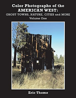 Color Photographs of the American West : Ghost Towns, Nature, Cities and More