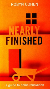 Nearly Finished : A Guide to Home Renovation