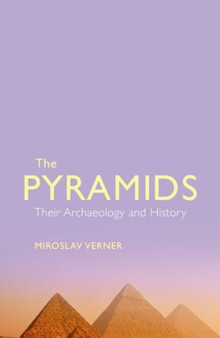The Pyramids : Their Archaelogy and History