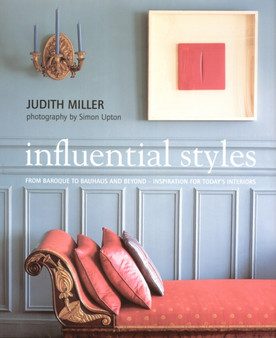 Influential Styles : From Baroque to Bauhaus - Period Styles in Today's Interiors