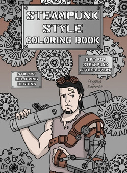 Steampunk Style Coloring Book : A Fun, Easy, And Relaxing Coloring Gift Book with Stress-Relieving Designs and Fashion Ideas for Steampunk Style-Lovers by Angelika Sommer - Hardback