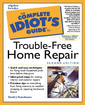The Complete Idiot's Guide to Trouble-free Home Repair