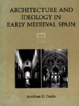Architecture and Ideology in Early Medieval Spain
