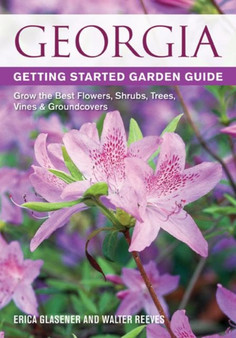 Georgia Getting Started Garden Guide : Grow the Best Flowers, Shrubs, Trees, Vines & Groundcovers