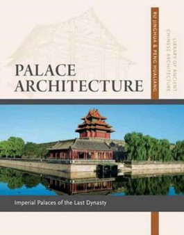 Palace Architecture : Imperial Palaces of the Last Dynasty