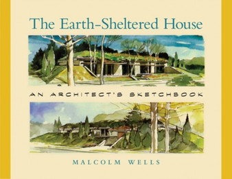 The Earth-Sheltered House : An Architect's Sketchbook