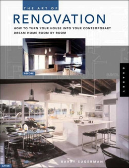 The Art of Renovation : How to Turn Your House into Your Contemporary Dream Home