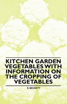 Kitchen Garden Vegetables With Information on the Cropping of Vegetables