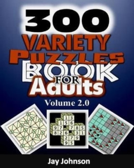 300 Variety Puzzles Book For Adults Volume 2.0 : The Ultimate Large Print Kids & Adults Alike Variety Puzzles and Games Puzzle Book! : 2 by Jay Johnson - Paperback