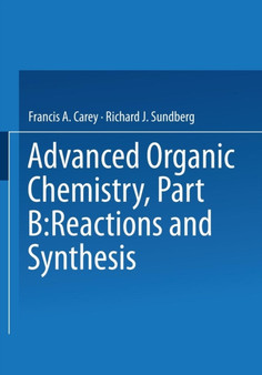 Advanced Organic Chemistry : Reactions and Synthesis Part B
