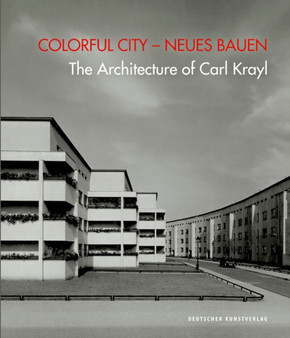 Colorful City - Neues Bauen : The Architecture of Carl Krayl