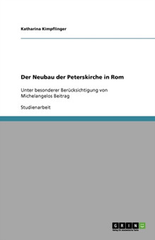 Der Neubau der Peterskirche in Rom : Unter besonderer Berucksichtigung von Michelangelos Beitrag