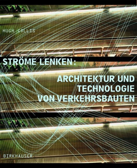 Strame Lenken : Architektur Und Technologie Von Verkehrsbauten