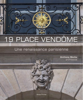 19 Place Vendome : A Parisian Renaissance, Anthony Bechu, Architect