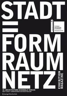 Stadt = Form Raum Netz : An Exhibition at the Austrian Pavilion for the 10. International Exhibition of Architecture, LA Biennale Di Venezia 2006