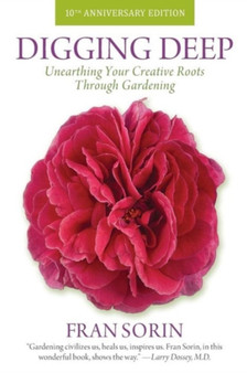 Digging Deep : Unearthing Your Creative Roots Through Gardening