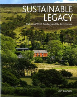 Sustainable Legacy : Traditional Welsh Building and Environment