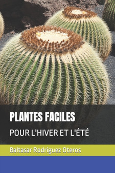 Plantes Faciles : Pour l'Hiver Et l'Ete