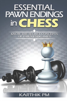 Essential Pawn Endings in Chess : Know the Secret Concepts of Pawn Endgames : 1 by Karthik Pm - Paperback