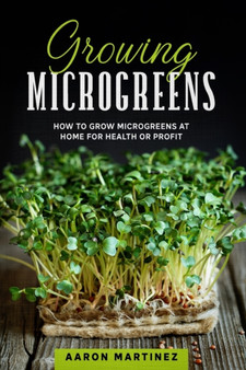 Growing Microgreens : How to Grow Microgreens at Home for Health or Profit : 1