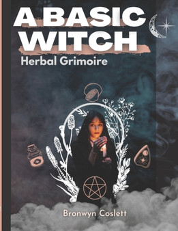 A BASIC WITCH Herbal Grimoire : A Fully Indexed Herbal Handbook of Magickal Ingredients