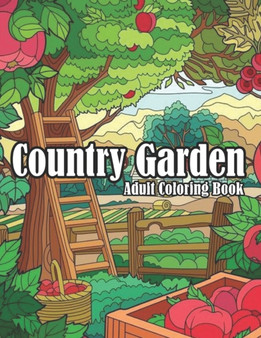 Country garden adult coloring book : An Awesome Country Gardens Coloring Book For Adults Relaxation And Stress Reliving