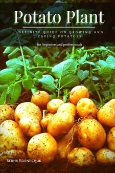 Potato Plant : Definite Guide &1086;n Growing &1072;nd Caring Potatoes