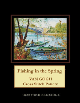 Fishing in the Spring : Van Gogh Cross Stitch Pattern by Kathleen George - Paperback
