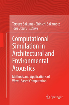 Computational Simulation in Architectural and Environmental Acoustics : Methods and Applications of Wave-Based Computation