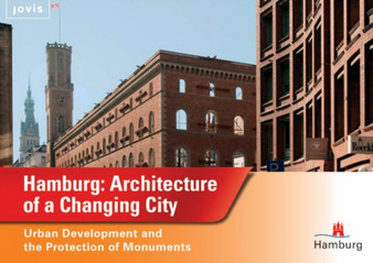 Hamburg: Architecture of a Changing City : Urban Development and the Protection of Monuments