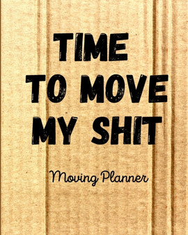 Time To Move My Shit by Trent Placate - Paperback