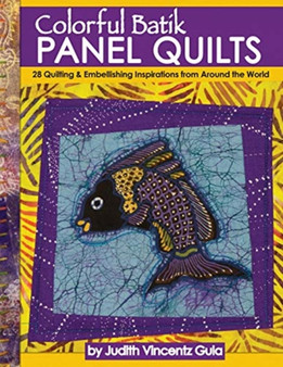Colorful Batik Panel Quilts : 12 Quilting Inspirations Using Batik Panels by Judy Gula - Paperback