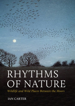 Rhythms of Nature : Wildlife and Wild Places Between the Moors