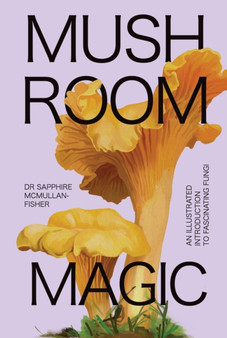 Mushroom Magic : An illustrated introduction to fascinating fungi