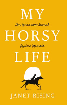 My Horsy Life : An Unconventional Equine Memoir