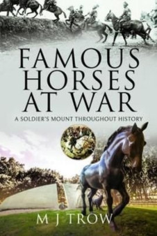 Famous Horses at War : A Soldier's Mount Throughout History
