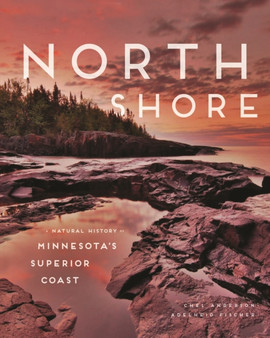 North Shore : A Natural History of Minnesota's Superior Coast