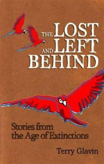 The Lost and Left Behind : Stories from the Age of Extinctions