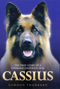 Cassius : The True Story of a Courageous Police Dog