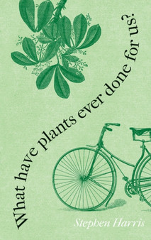 What Have Plants Ever Done for Us? : Western Civilization in Fifty Plants